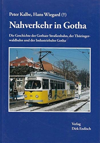 Nahverkehr in Gotha: Die Geschichte der Gothaer Straßenbahn der Thüringerwaldbahn und der Industriebahn Gotha Leisure, Home & Garden