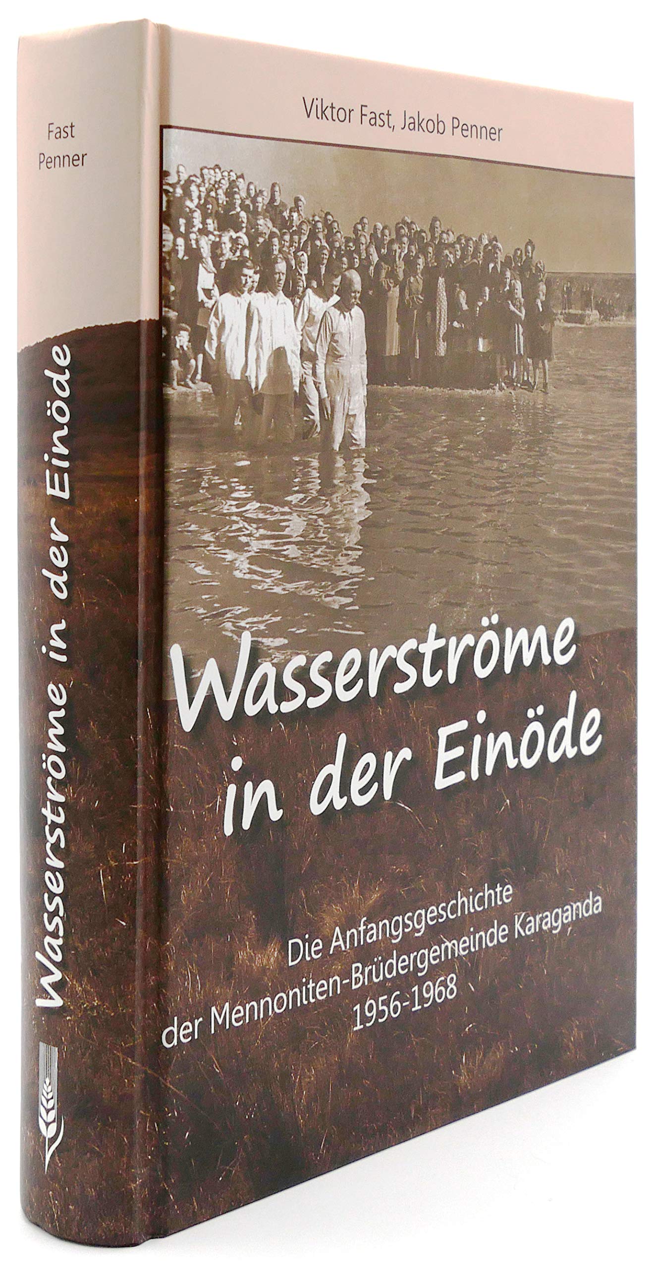 Wasserströme in der Einöde: die Anfangsgeschichte der Mennoniten-Brüdergemeinde Karaganda 1956 - 1968 Religion & Esotericism