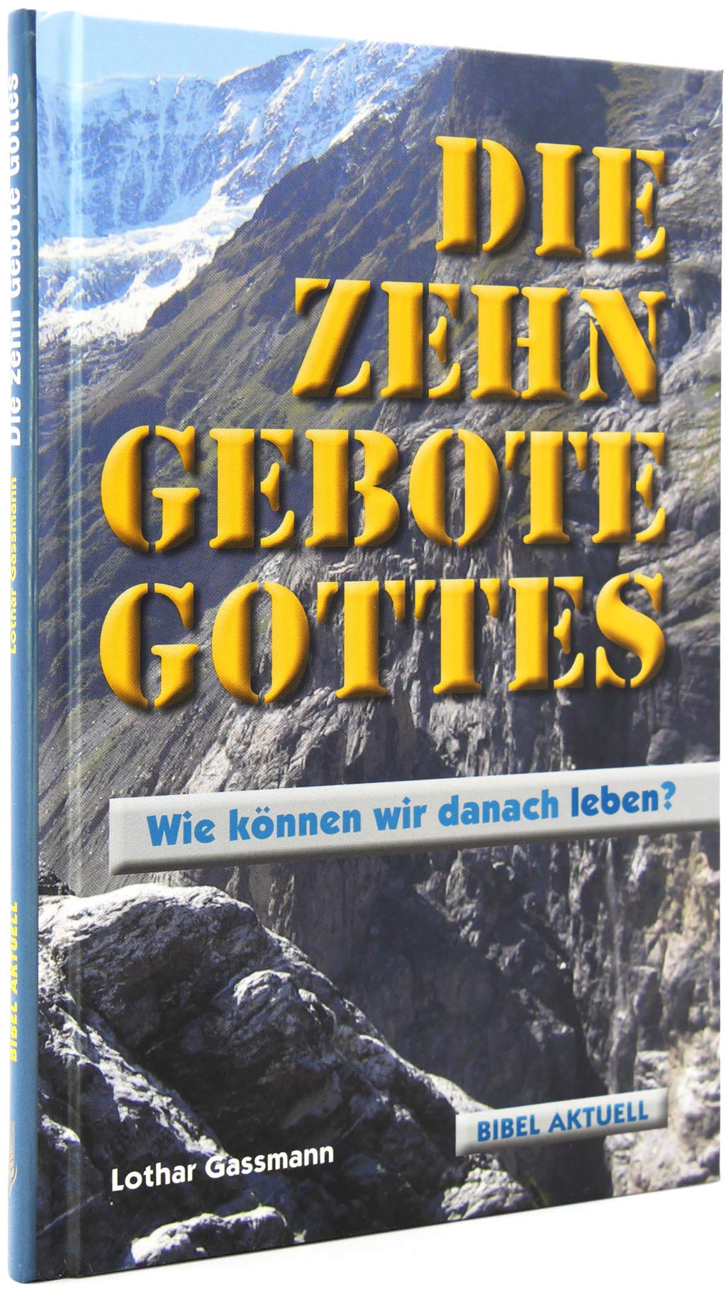 Die Zehn Gebote Gottes: Wie können wir danach leben? (Bibel Aktuell) Religion & Esotericism