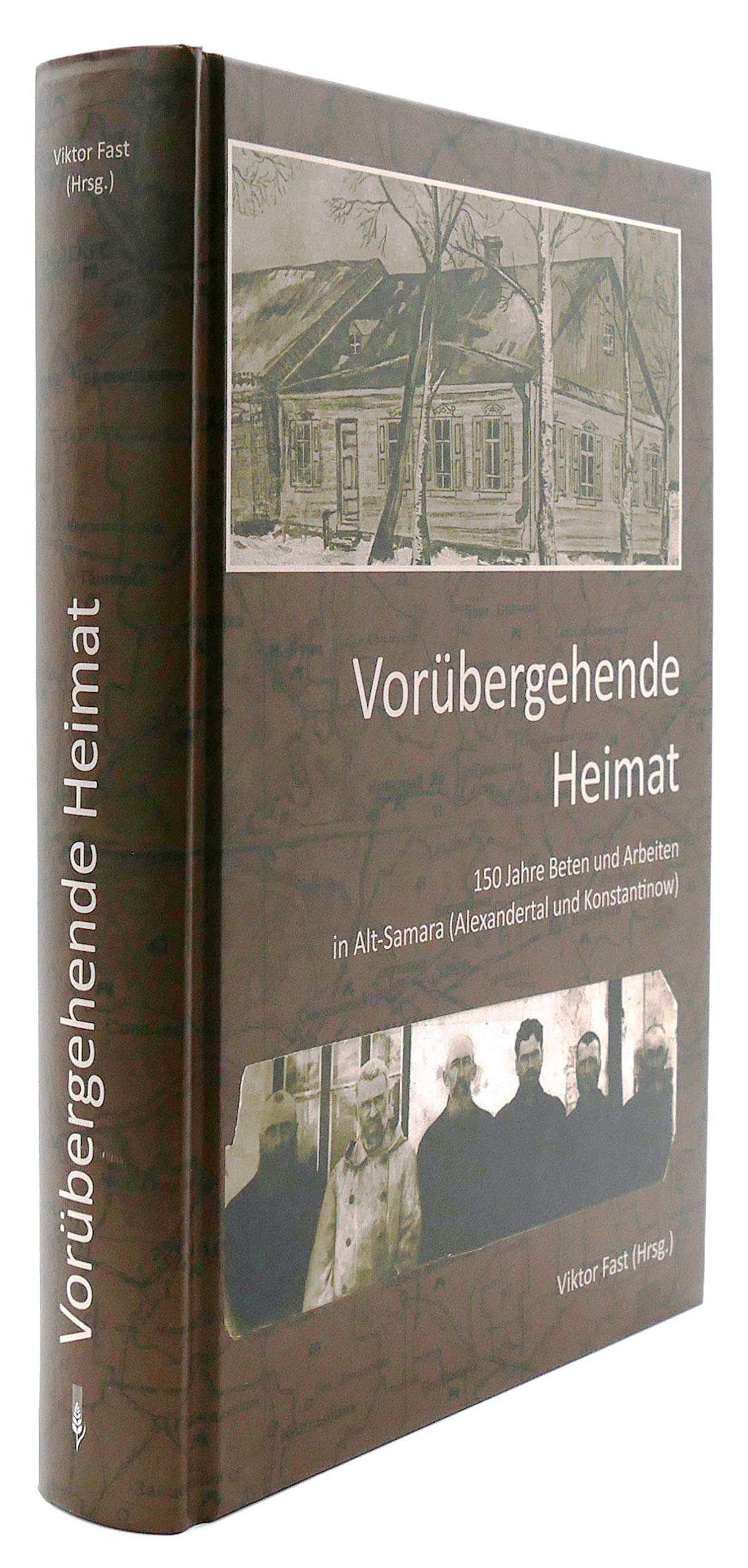 Vorübergehende Heimat: 150 Jahre Beten und Arbeiten in Alt-Samara ( Alexandertal und Konstantinow) Politics & History