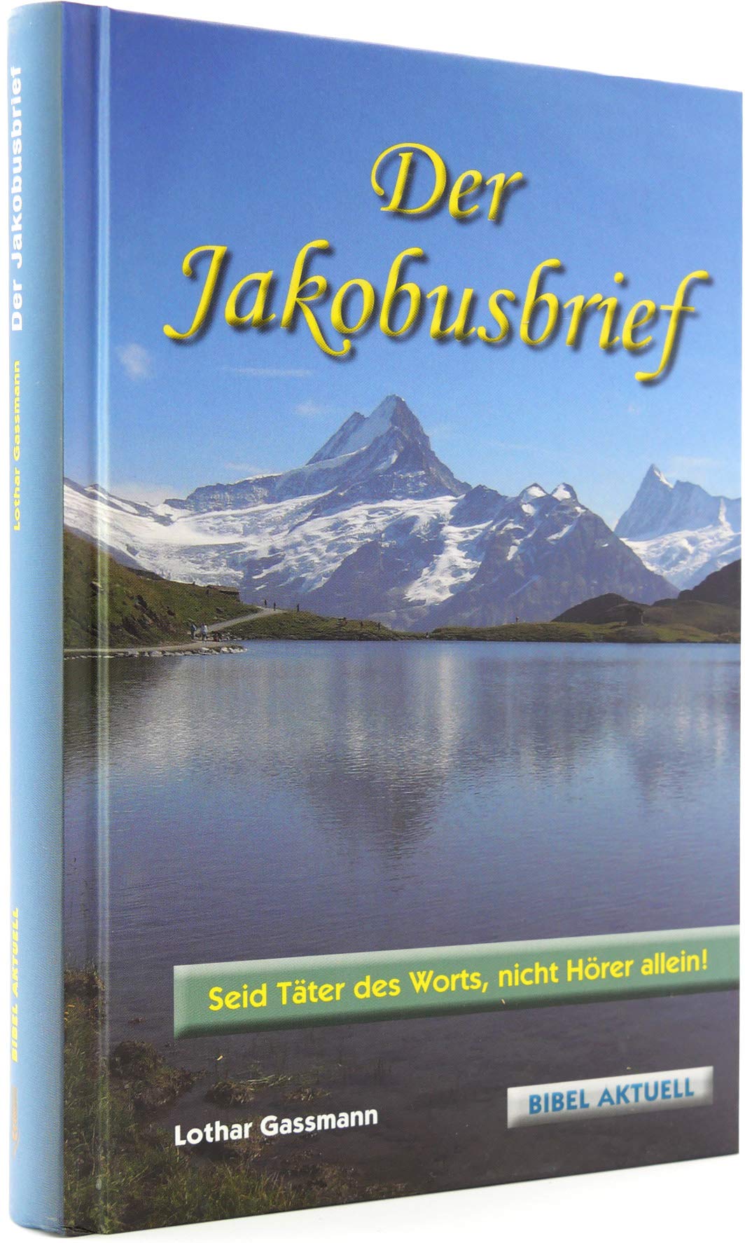 Der Jakobusbrief: Seid Täter des Worts, nicht Hörer allein! (Bibel Aktuell) Religion & Esotericism