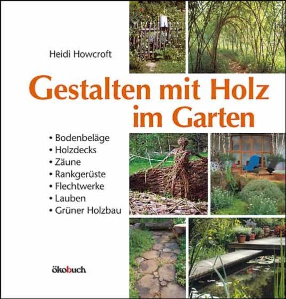 Gestalten mit Holz im Garten: Bodenbeläge, Holzdecks, Zäune, Rankgerüste, Flechtwerke, kleine Hütten Architecture