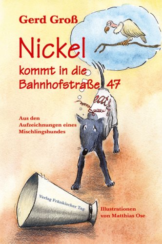Nickel kommt in die Bahnhofstrasse 47: Aus den Aufzeichnungen eines Mischlingshundes Novels & Short Stories