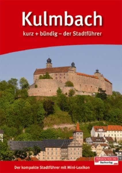Kulmbach kurz + bündig: Der kompakte Stadtführer mit Mini-Lexikon book