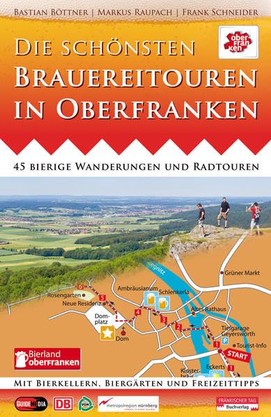 Die schönsten Brauereitouren in Oberfranken: 45 bierige Wanderungen und Radtouren mit Bierkellern, Biergärten und Freizeittipps Leisure, Home & Garden