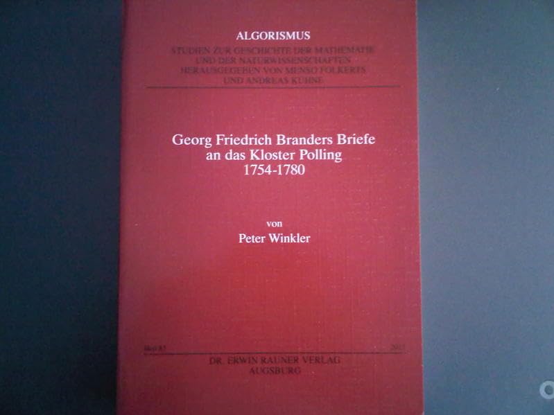 Georg Friedrich Branders Briefe an das Kloster Polling 1754-1780 (Algorismus. Studien zur Geschichte der Mathematik und der Naturwissenschaften) Business & Technology