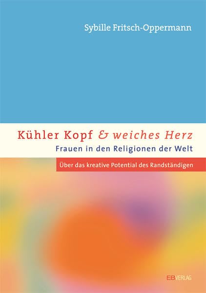 Kühler Kopf und weiches Herz - Frauen in den Religionen der Welt book