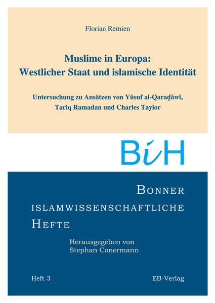 Muslime in Europa: Westlicher Staat und islamische Identität: Untersuchung zu Ansätzen von Yusuf al Qaradawi, Tariq Ramadan und Charles Tayler (Bonner islamwissenschaftliche Hefte) General education