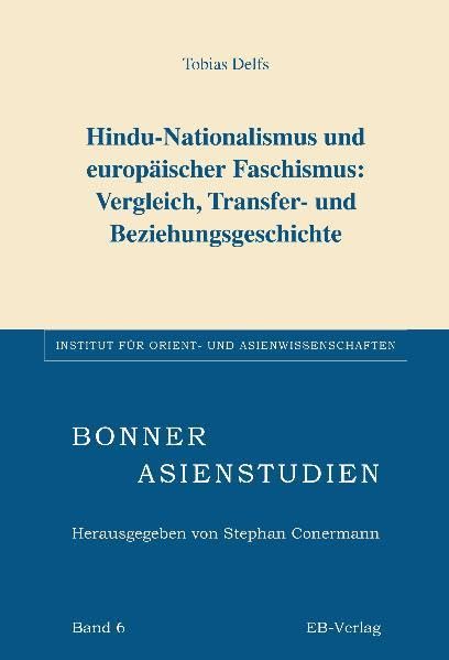 Hindu-Nationalismus und europäischer Faschismus: Vergleich, Transfer- und Beziehungsgeschichte: Inklusive M.S. Golwalkar's 'We or Our Nationhood Defined' (Bonner Asienstudien (BAS)) Social Sciences