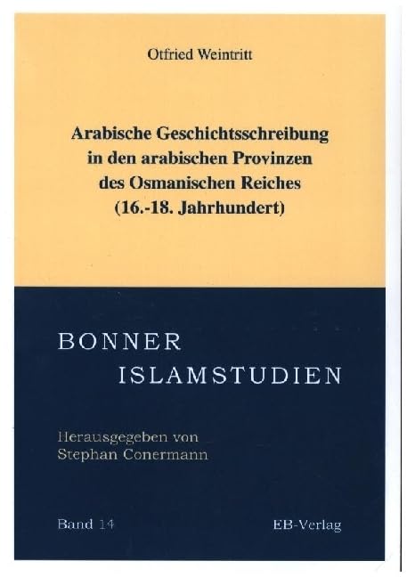 Arabische Geschichtsschreibung in den arabischen Provinzen des Osmanischen Reiches (16.-18. Jahrhundert) Social Sciences