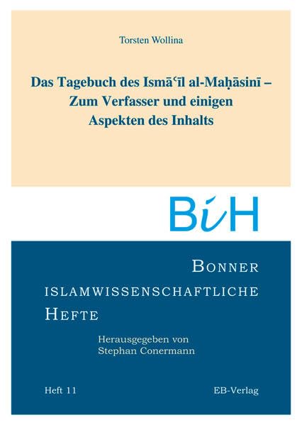 Das Tagebuch des Ismail al-Mahasini - Zum Verfasser und einigen Aspekten des Inhalts (Bonner islamwissenschaftliche Hefte) Politics & History