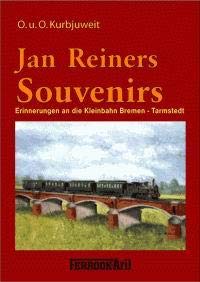 Jan Reiners Souvenirs: Erinnerungen an die Kleinbahn Bremen-Tarmstedt (Archiv und Modellbau) Memories