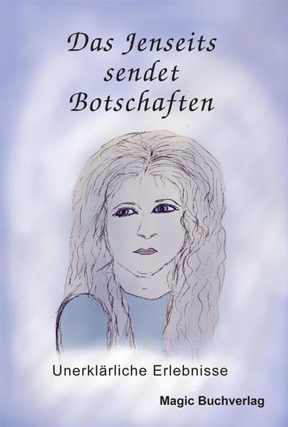 Das Jenseits sendet Botschaften: Unerklärliche Erlebnisse (Spirit World) Essays & Short Stories