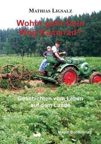Wohin geht Dein Weg Kamerad?: Geschichten vom Leben auf dem Lande (Zeitzeugen) Books