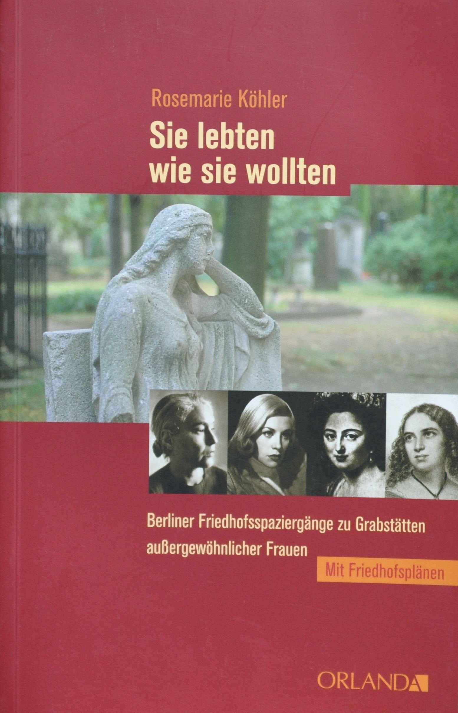 Sie lebten wie sie wollten: Berliner Friedhofsspaziergänge zu Grabstätten aussergewöhnlicher Frauen: Berliner Friedhofsspaziergänge zu Grabstätten außergewöhnlicher Frauen Inspiring women Books