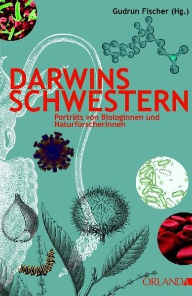 Darwins Schwestern: Porträts von Naturforscherinnen und Biologinnen Science