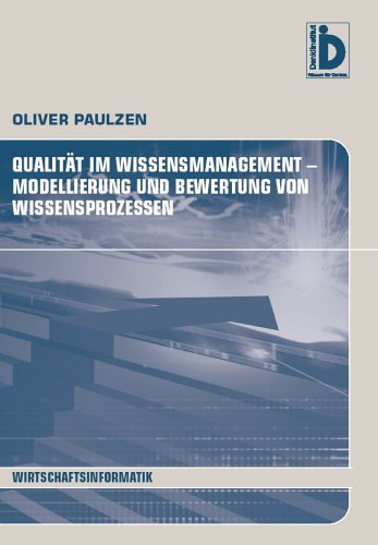 Qualität im Wissensmanagement: Modellierung und Bewertung von Wissensprozessen (Reihe Wirtschaftsinformatik) Books