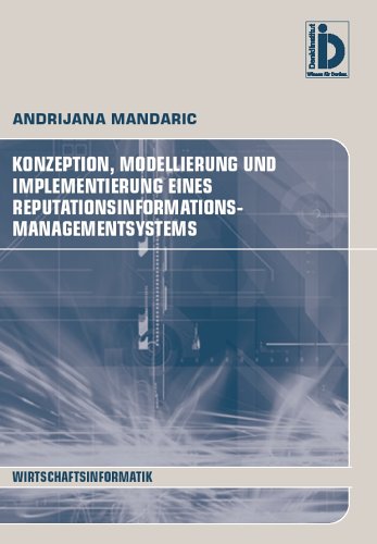 Konzeption, Modellierung und Implementierung eines Reputationsinformations-Managementsystems (Reihe Wirtschaftsinformatik) Computer Science