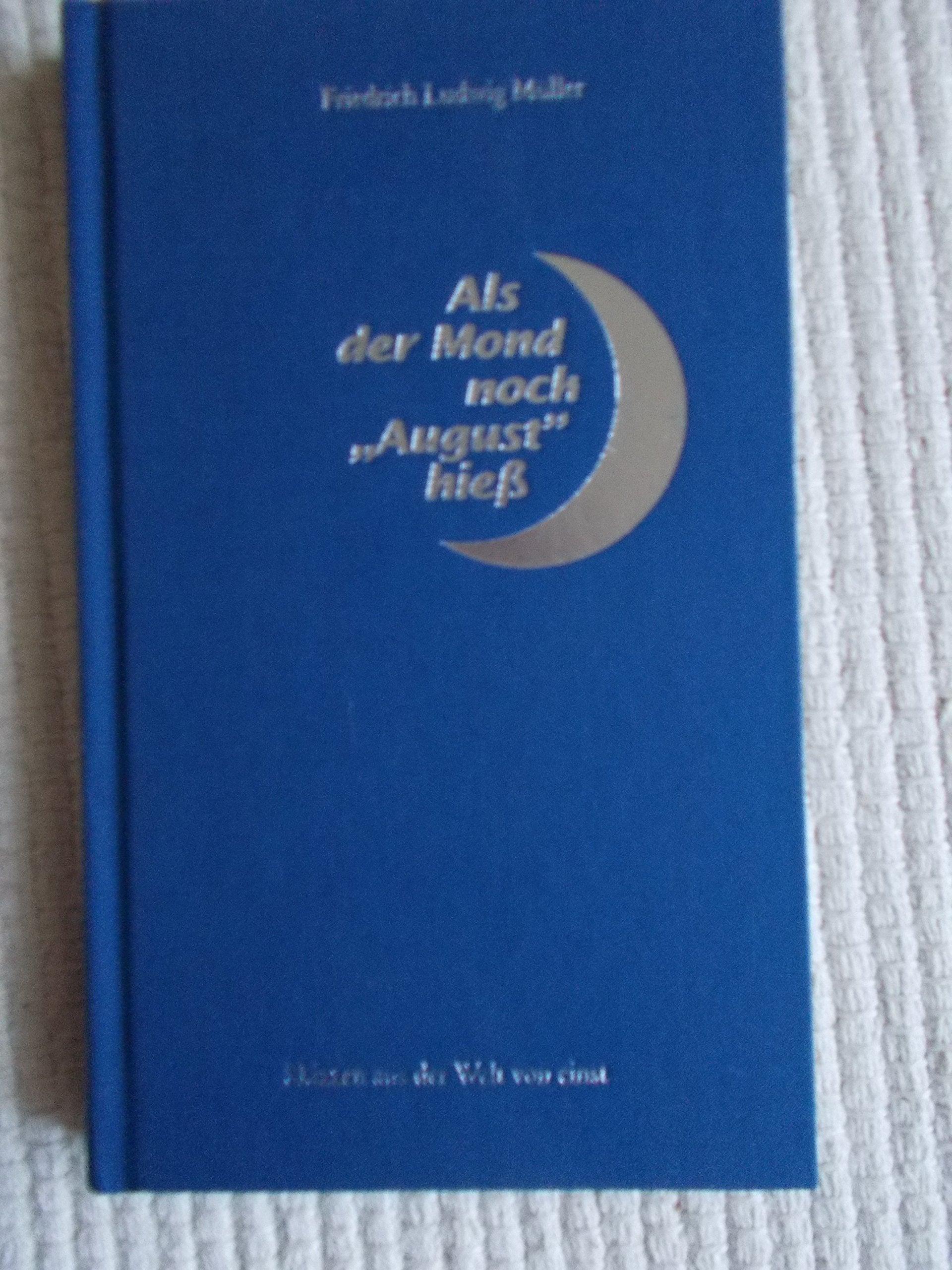 Als der Mond noch "August" hieß. Skizzen aus der Welt von einst Lifestyle