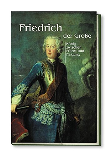 Friedrich der Große: König zwischen Pflicht und Neigung Memories