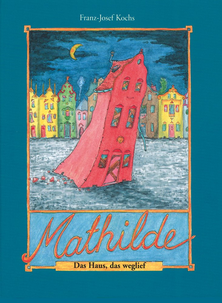 Product Image: Mathilde - Das Haus, das weglief: Ein Denkmal-Märchen