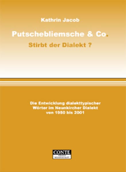 Putschebliemsche & Co. - Stirbt der Dialekt?: Die Entwicklung dialekttypischer Wörter im Neunkircher Dialekt von 1950 bis 2001 (Conte Wissenschaft) Contemporary literature