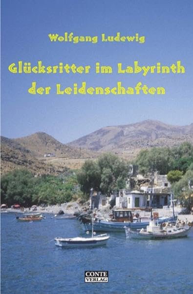 Glücksritter im Labyrinth der Leidenschaften: Eine kretische Reiseerzählung Contemporary literature