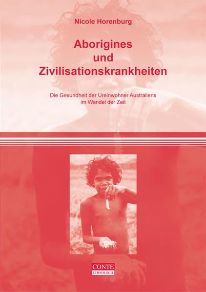 Aborigines und Zivilisationskrankheiten: Die Gesundheit der Ureinwohner Australiens im Wandel der Zeit (Conte Wissenschaft) Law