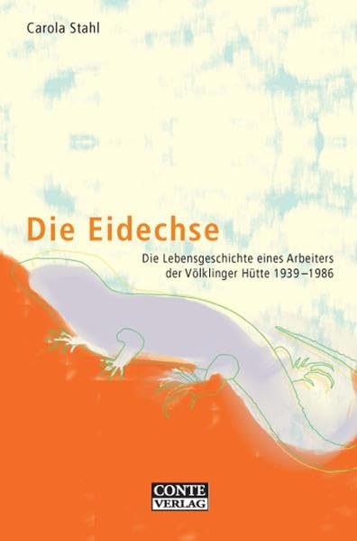 Die Eidechse - Die Lebensgeschichte eines Arbeiters der Völklinger Hütte 1939-1986 Fairy Tales & Legends