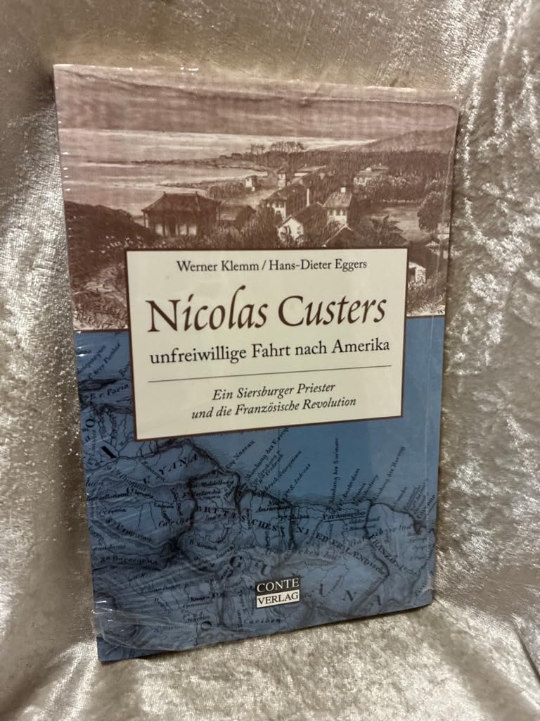 Nicolas Custers unfreiwillige Fahrt nach Amerika. Ein Siersburger Priester und die Französische Revolution Memories