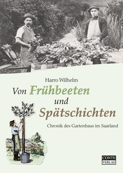 Von Frühbeeten und Spätschichten. Chronik des Gartenbaus im Saarland Garden & Plants