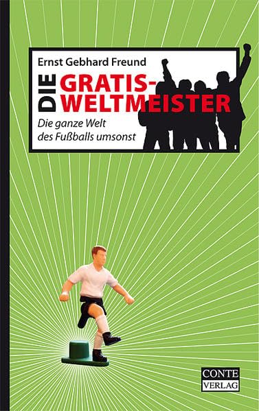 Die Gratis-Weltmeister: Die ganze Welt des Fussballs umsonst Contemporary literature