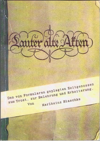 Lauter alte Akten: Den von Formularen geplagten Zeitgenossen zum Trost, zur Belehrung und Erheiterung! book