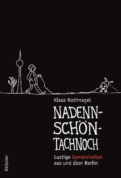Nadennschöntachnoch: Lustige Gemeinheiten aus und über Berlin - Nothnagel, Klaus book