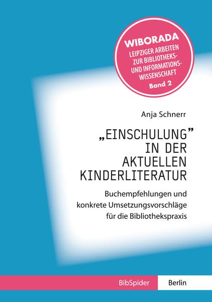 „Einschulung“ in der aktuellen Kinderliteratur: Buchempfehlungen und konkrete Umsetzungsvorschläge für die Bibliothekspraxis (Wiborada - Leipziger ... Bibliotheks- und Informationswissenschaft) Law