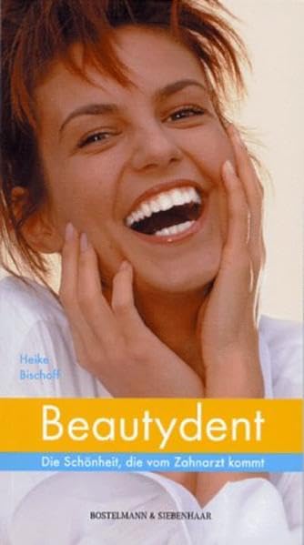 Beautydent. Die Schönheit, die vom Zahnarzt kommt: Die Schönheit vom Zahnarzt Medicine