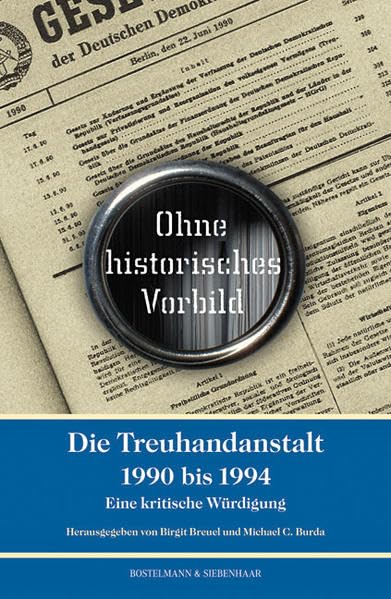 Ohne historisches Vorbild: Die Treuhandanstalt 1990-1994. Eine kritische Würdigung Law
