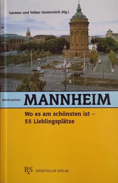 Mannheim, wo es am schönsten ist: 55 Lieblingsplätze Leisure, Home & Garden