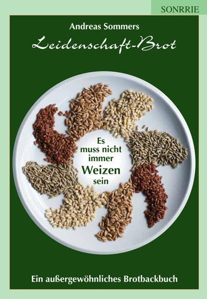 Es muss nicht immer Weizen sein: Ein außergewöhnliches Brotbackbuch Leisure, Home & Garden
