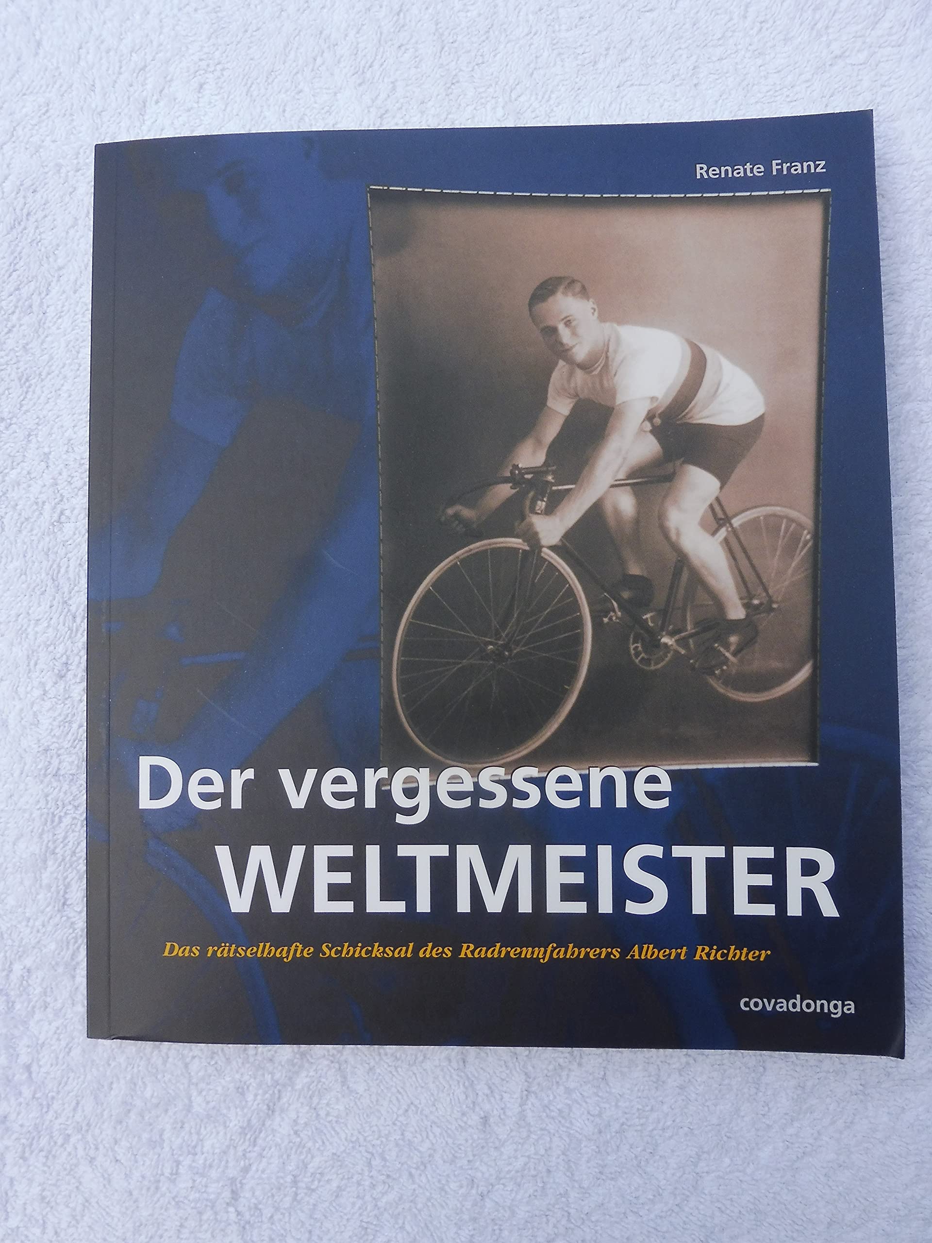 Der vergessene Weltmeister: Das rätselhafte Schicksal des Radrennfahrers Albert Richter German history