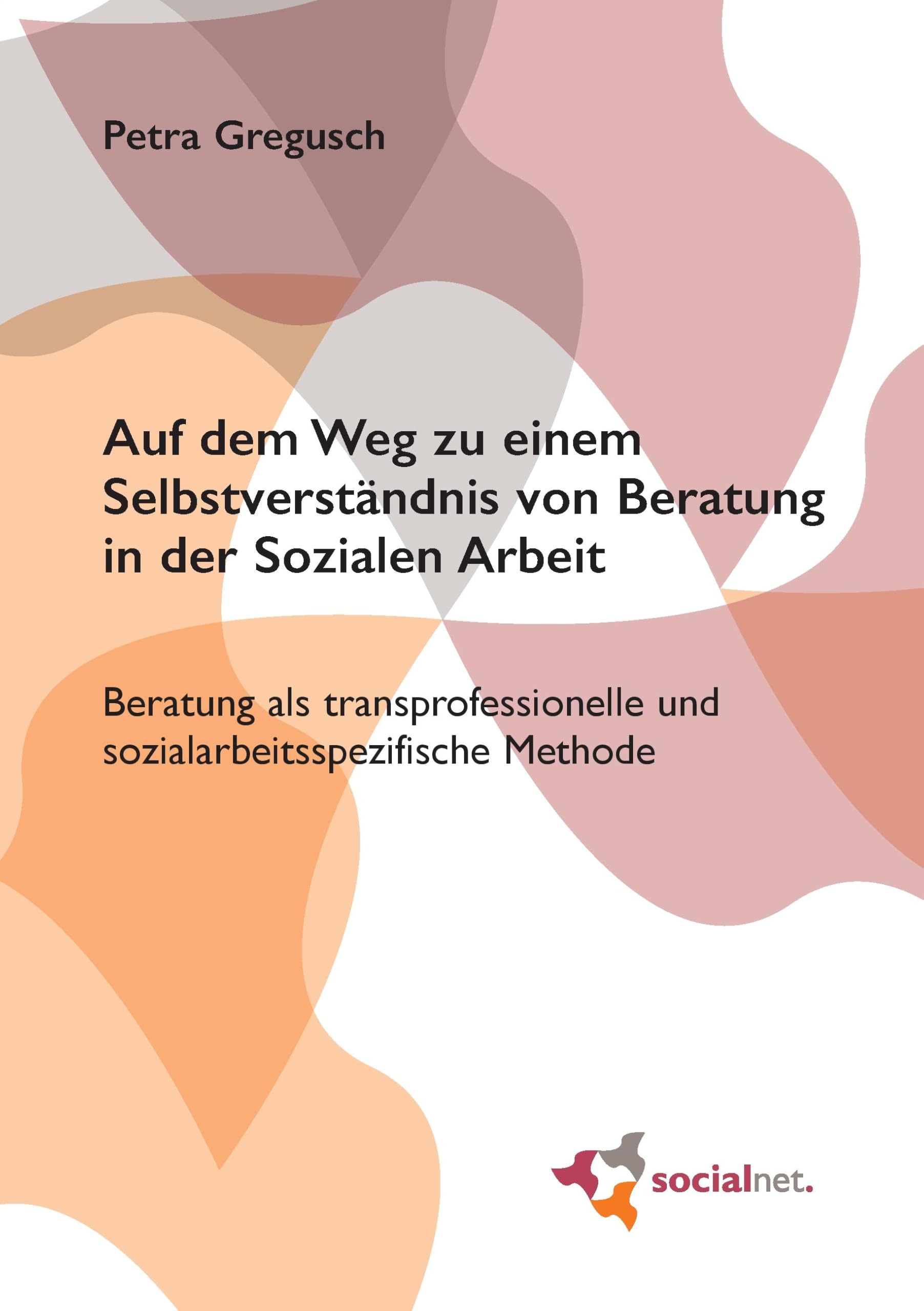 Auf dem Weg zu einem Selbstverständnis von Beratung in der Sozialen Arbeit: Beratung als transprofessionelle und sozialarbeitsspezifische Methode Social Sciences
