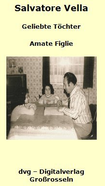 Geliebte Töchter - Amate Figlie: Leben, Erinnerungen und Erfahrungen eines italienischen Einwanderers als Erzählung für seine Töchter Personalities Books