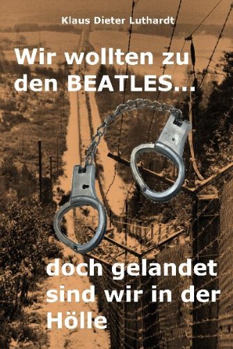 Wir wollten zu den Beatles...: Doch gelandet sind wir in der Hölle book