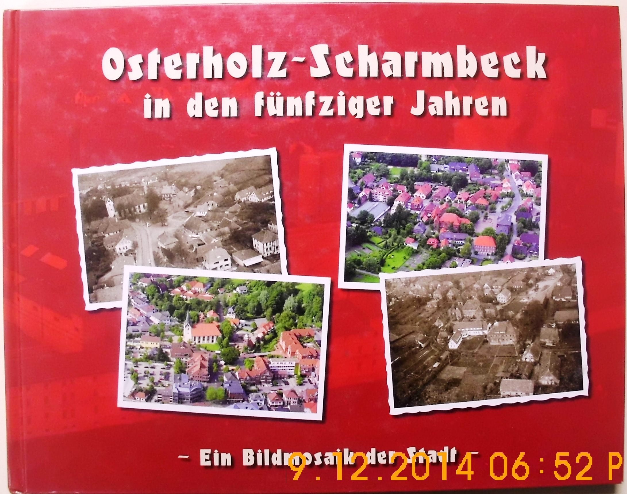 Osterholz-Scharmbeck in den fünfziger Jahren: Mosaik einer Kreisstadt zum 75-jährigen Stadtjubiläum. Ein Streifzug in Bild + Wort mit Luftaufnahmen - einst und jetzt Leisure, Home & Garden