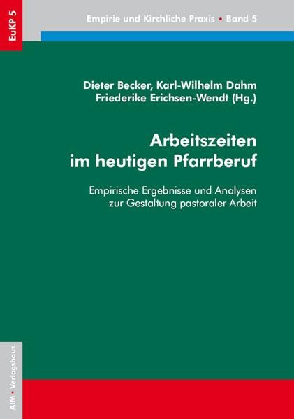 Arbeitszeiten im heutigen Pfarrberuf: Empirische Ergebnisse und Analysen zur Gestaltung pastoraler Arbeit book