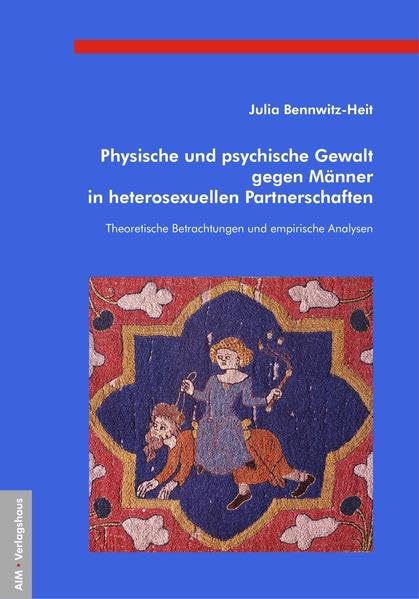 Physische und psychische Gewalt gegen Männer in heterosexuellen Partnerschaften: Theoretische Betrachtungen und empirische Analysen Law