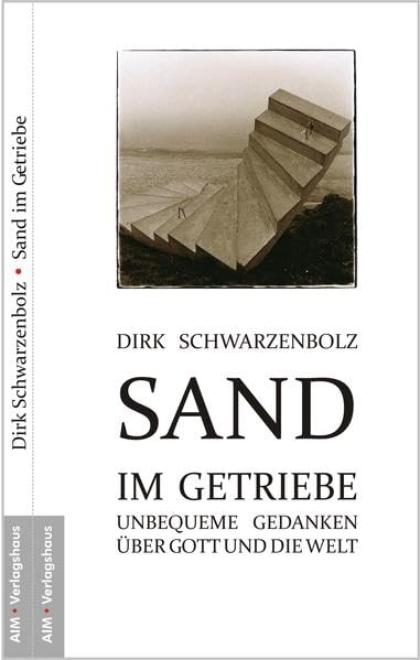 Sand im Getriebe: Unbequeme Gedanken über Gott und die Welt Business & Technology