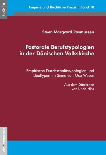 Pastorale Berufstypologien in der Dänischen Volkskirche: Empirische Durchschnittstypologien und Idealtypen im Sinne von Max Weber; inkl. eines Vergleich mit pastoralen Berufstypologien in der EKD: 10 book