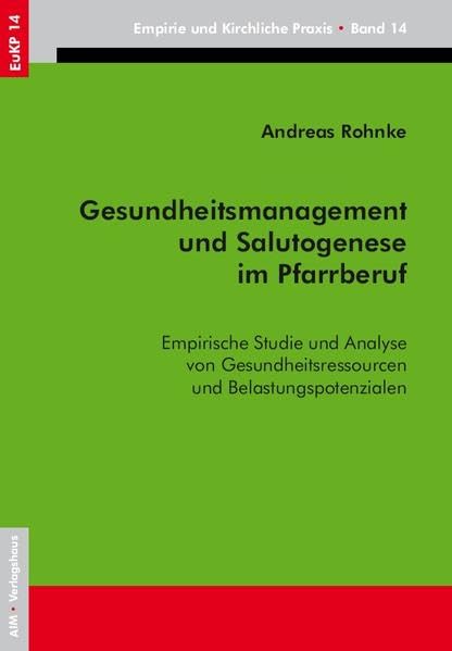 Gesundheitsmanagement und Salutogenese im Pfarrberuf: Empirische Studie und Analyse von Gesundheitsressourcen und Belastungspotenzialen book