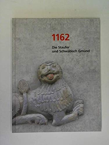 1162. die Staufer und Schwäbisch Gmünd Politics & History
